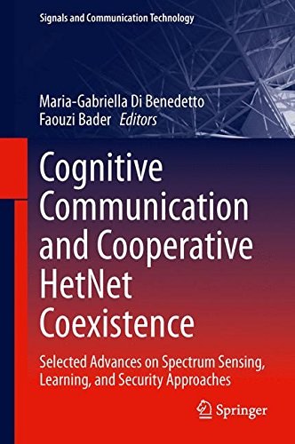 Cognitive communication and cooperative HetNet coexistence : selected advances on spectrum sensing, learning, and security approaches /