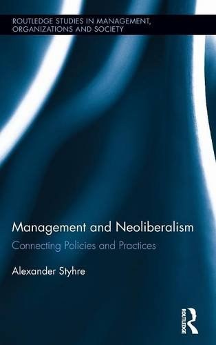 Management and neoliberalism : connecting policies and practices /