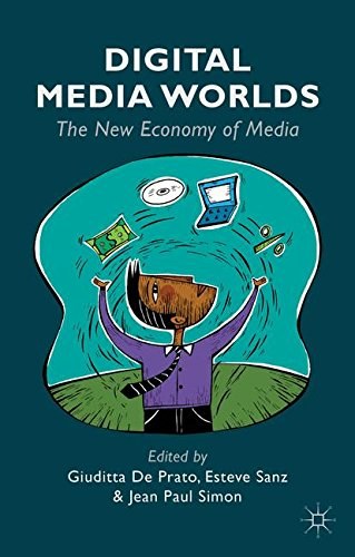 Digital media worlds : the new economy of media /