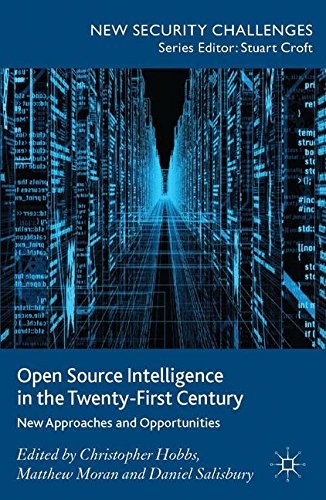 Open source intelligence in the twenty-first century : new approaches and opportunities /