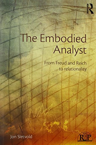 The embodied analyst : from Freud and Reich to relationality /