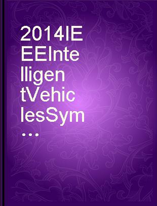 2014 IEEE Intelligent Vehicles Symposium : (IV 2014) : Ypsilanti, Michigan, USA, 8-11 June 2014.