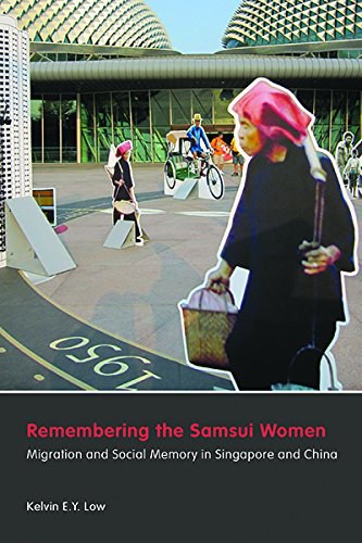 Remembering the Samsui women : migration and social memory in Singapore and China /