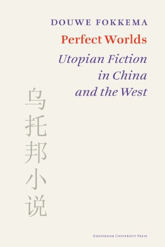 Perfect worlds : utopian fiction in China and the West /