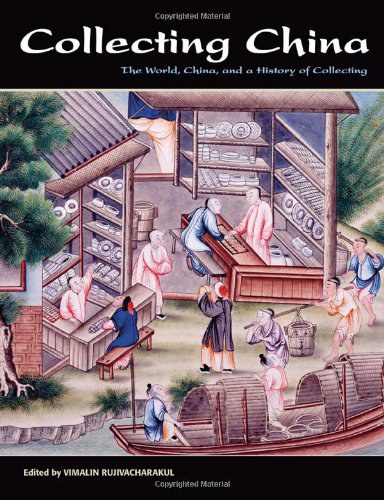Collecting China : the world, China, and a history of collecting /