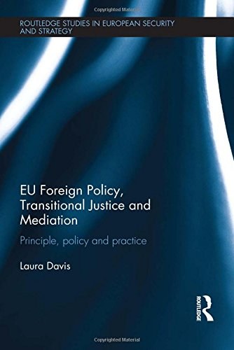 EU foreign policy, transitional justice and mediation : principle, policy and practice /