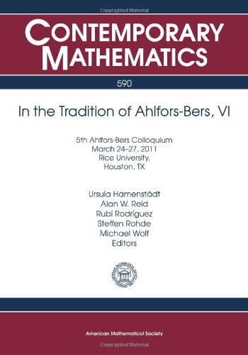 In the tradition of Ahlfors-Bers, VI : 5th Ahlfors-Bers Colloquium, March 24-27, 2011, Rice University, Houston, TX /