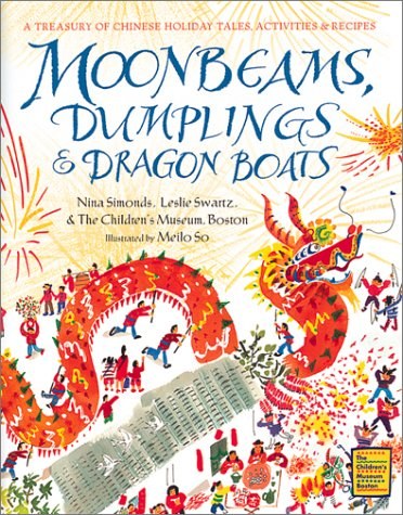 Moonbeams, dumplings & dragon boats : a treasury of Chinese holiday tales, activities & recipes /