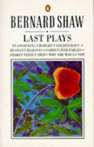 Last plays : 'In good King Charles's golden days' ; Buoyant billions ; Farfetched fables ; Shakes versus Shav ; Why she would not /