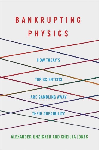 Bankrupting physics : how today's top scientists are gambling away their credibility /