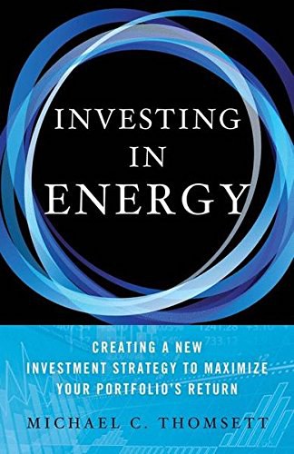 Investing in energy : creating a new investment strategy to maximize your portfolio's return /