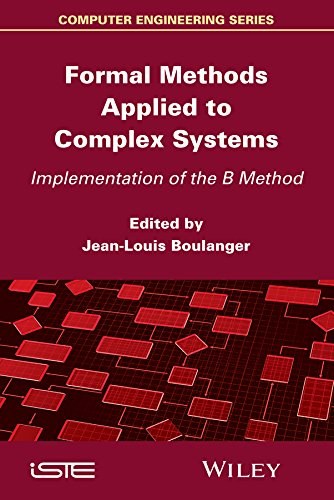 Formal methods applied to complex systems : implementation of the B Method /