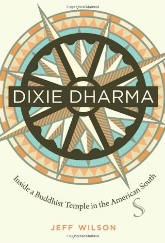 Dixie dharma : inside a Buddhist temple in the American South /