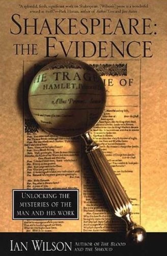 Shakespeare, the evidence : unlocking the mysteries of the man and his work /