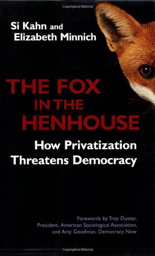 The fox in the henhouse : how privatization threatens democracy /