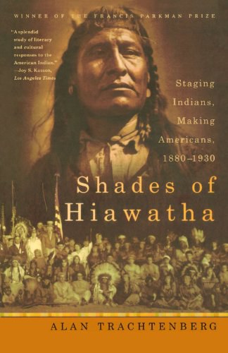 Shades of Hiawatha : staging Indians, making Americans : 1880-1930 /