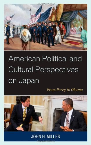 American political and cultural perspectives on Japan : from Perry to Obama /