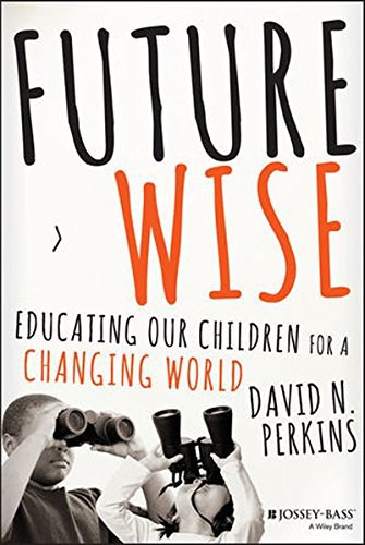 Future wise : educating our children for a changing world /