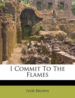 I commit to the flames /