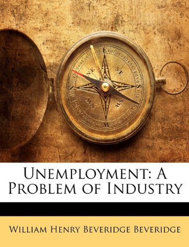 Unemployment : a problem of industry /