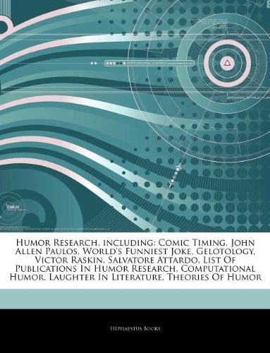 Humor research, including : comic timing, John Allen Paulos, world's funniest joke, gelotology, Victor Raskin, Salvatore Attardo, list of oublications in humor research, computational humor, laughter in literature, theories of humor /