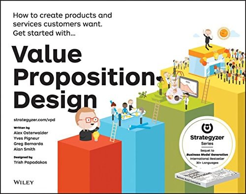 Value proposition design : how to create products and services customers want /