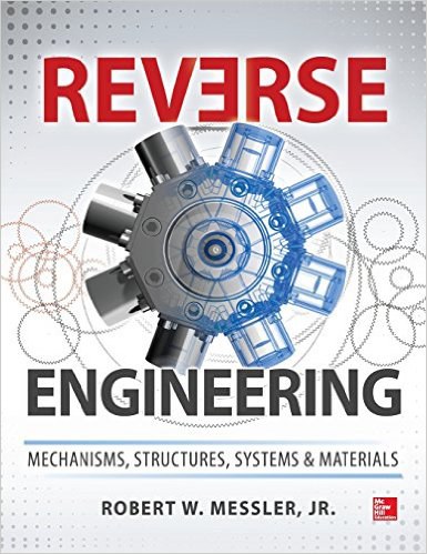 Reverse engineering : mechanisms, structures, systems, and materials /