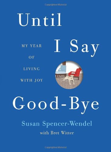 Until I say good-bye : my year of living with joy /