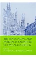 The hippocampal and parietal foundations of spatial cognition /
