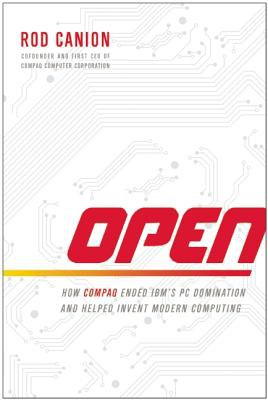 Open : how Compaq ended IBM's PC domination and helped invent modern computing /