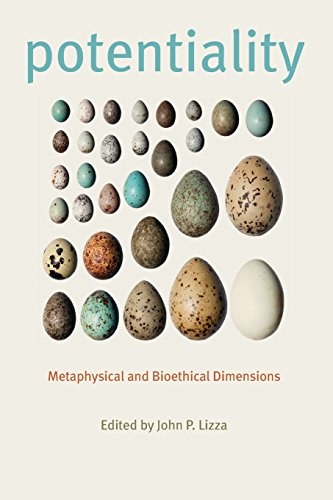 Potentiality : metaphysical and bioethical dimensions /