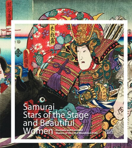 Samurai, stars of the stage and beautiful women : Kunisada und Kuniyoshi : masters of the color woodblock print /