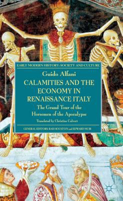 Calamities and the economy in renaissance Italy : the grand tour of the horsemen of the apocalypse /