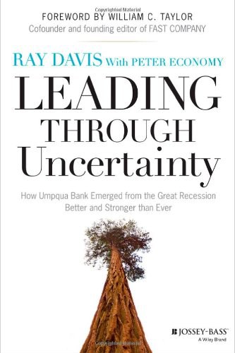 Leading through uncertainty : how Umpqua Bank emerged from the Great Recession better and stronger than ever /