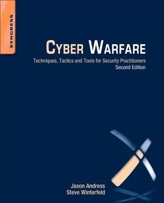 Cyber warfare : techniques, tactics and tools for security practitioners /