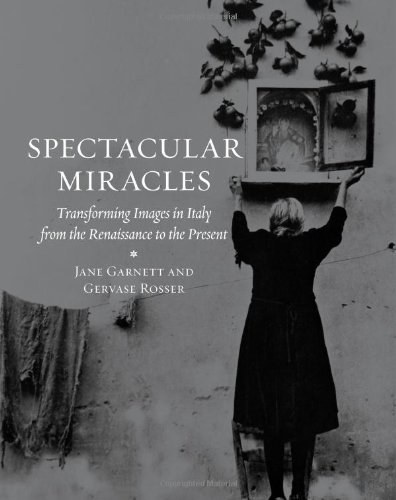Spectacular miracles : transforming images in Italy from the Renaissance to the present /