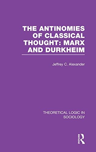 The antinomies of classical thought : Marx and Durkheim /