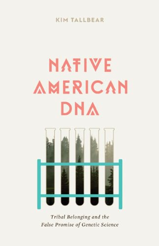 Native American DNA : tribal belonging and the false promise of genetic science /