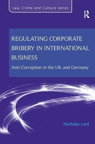 Regulating corporate bribery in international business : anti-corruption in the UK and Germany /