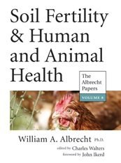Soil fertility & human and animal health : the Albrecht papers, volume VIII /