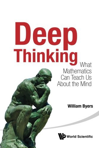 Deep thinking : what mathematics can teach us about the mind /