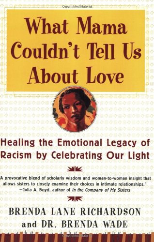 What mama couldn't tell us about love : healing the emotional legacy of slavery by celebrating our light /