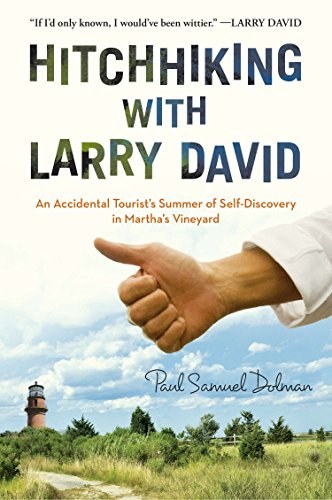 Hitchhiking with Larry David : an accidental tourist's summer of self-discovery in martha's vineyard /