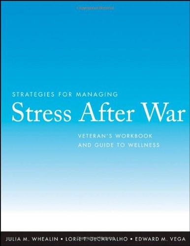 Strategies for managing stress after war : veteran's workbook and guide to wellness /