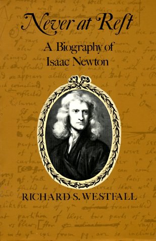 Never at rest : a biography of Isaac Newton /