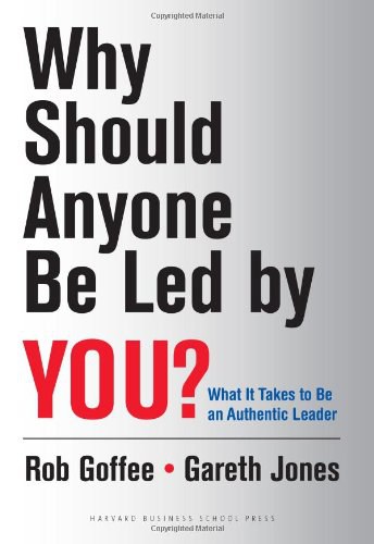 Why should anyone be led by you? : what it takes to be an authentic leader /