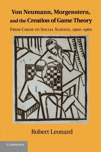 Von Neumann, Morgenstern, and the creation of game theory : from chess to social science, 1900-1960 /