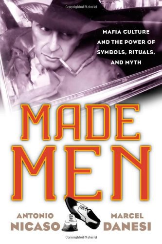 Made men : mafia culture and the power of symbols, rituals, and myth /