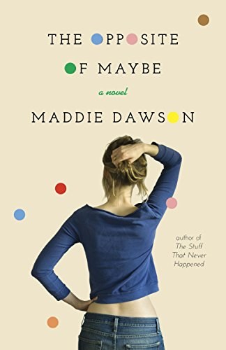 The opposite of maybe : a novel /