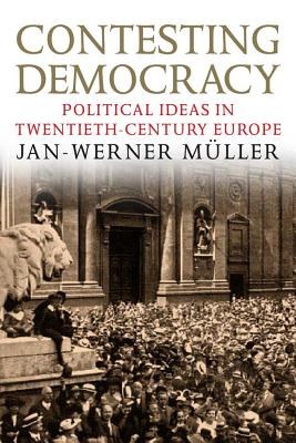 Contesting democracy : political ideas in twentieth-century Europe /
